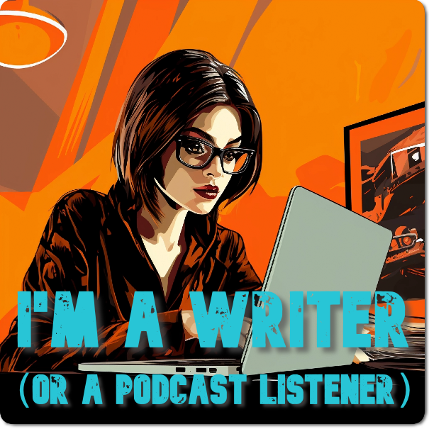 I'm a Writer or Podcast Listener